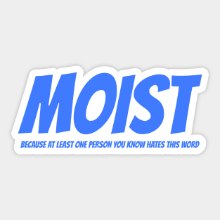 MOIST - Because at least one person you know hates this word Sticker